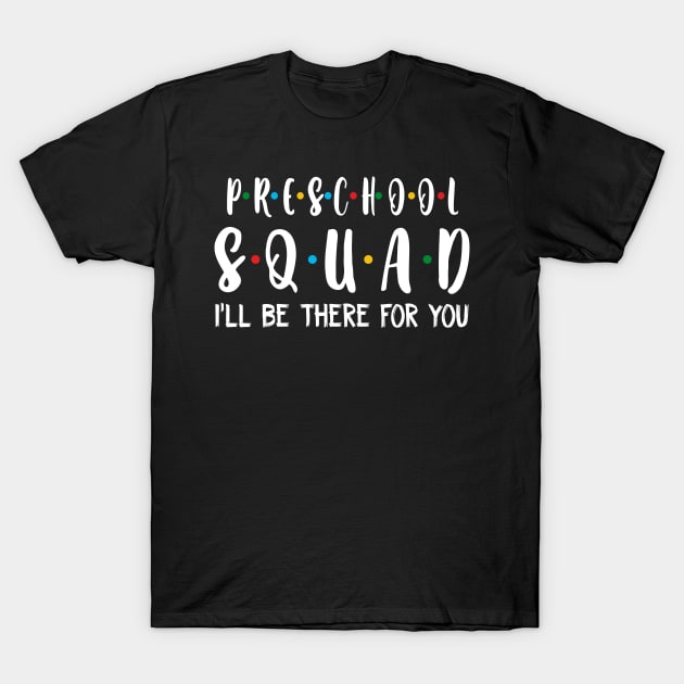 Preschool Squad I_ll Be There For You T-Shirt by Chapmanx